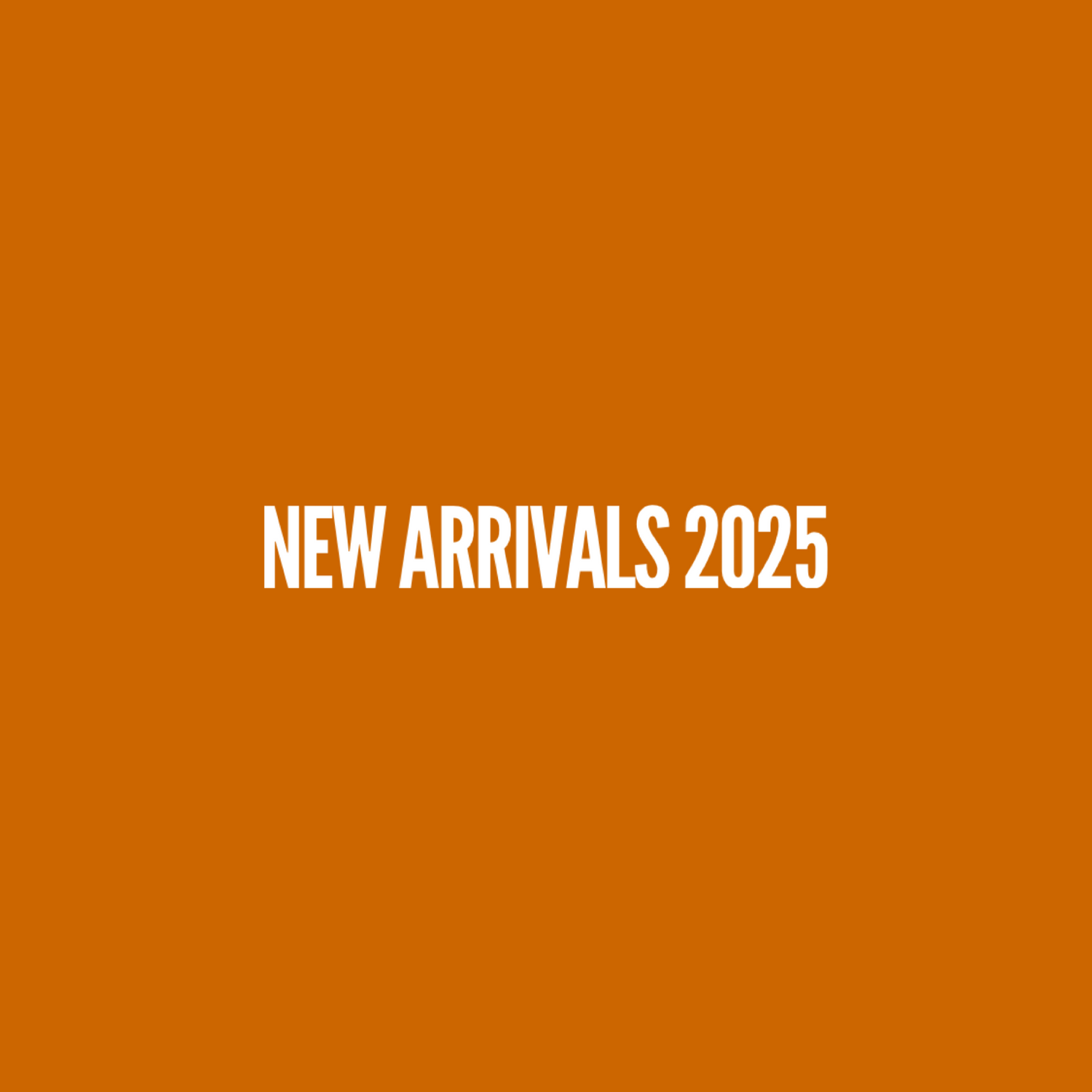 New Arrivals 2025